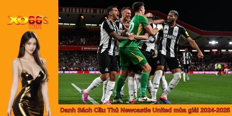 Danh Sách Cầu Thủ Newcastle United  mùa giải 2024-2025